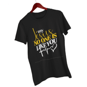 T-Shirt -"My JESUS, NO ONE is Like You" - Jelotia
