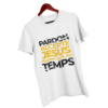 T-Shirt - "Pardon, Accepte JESUS pendant qu'il est temps"- Jelotia