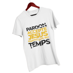 T-Shirt - "Pardon, Accepte JESUS pendant qu'il est temps"- Jelotia