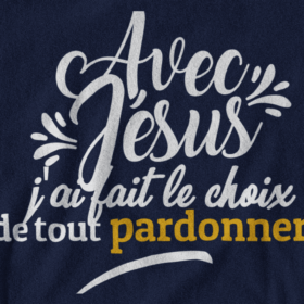 T-Shirt - "Avec JESUS, j'ai fait le choix de tout pardonner" - Jelotia